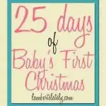 25 Days of Baby's First Christmas...great list of ways to celebrate Christmas with a smaller baby!