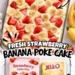 Fresh strawberry banana poke cake with sliced strawberries and bananas on top.