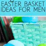 over 100 easter basket ideas for men.