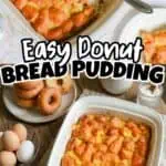 Delicious easy donut bread pudding in a white baking dish with donuts and eggs nearby.