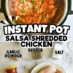 Instant Pot salsa shredded chicken with garlic powder, pepper, salt, and chicken breasts.