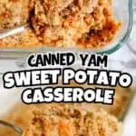 Canned yam sweet potato casserole with crispy topping in glass baking dish.