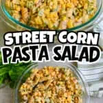 Colorful street corn pasta salad in glass bowls with fresh herbs and lime slices.