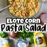 Elote corn pasta salad in a glass bowl with fresh ingredients around it.