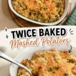 Twice Baked Mashed Potatoes in a white baking dish with melted cheese and herbs.